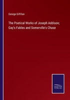 The Poetical Works of Joseph Addison; Gay's Fables and Somerville's Chase 3375120605 Book Cover