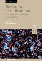 The Cosmic 21-cm Revolution: Charting the first billion years of our Universe 0750322373 Book Cover