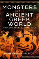 Monsters in the Ancient Greek World : The Good, the Bad, and the Ugly 1036147274 Book Cover