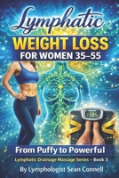 LYMPHATIC WEIGHT LOSS FOR WOMEN 35–55: Lymphatic Drainage Massage Series — Book 3 (Lymphatic Drainage Massage Series: Puffy to Powerful) B0H4T7JYN1 Book Cover