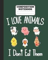 Composition Notebook - I Love Animals i don't eat them: Funny vegetarian gift wide ruled notebook for animals lovers and vegetarians for school college notes 1677344024 Book Cover