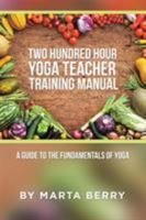 Two Hundred Hour Yoga Teacher Training Manual: A Guide to the Fundamentals of Yoga 1504371364 Book Cover