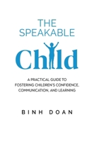 The Speakable Child: A Practical Guide to Fostering Children's Confidence, Communication, and Learning 1982299347 Book Cover