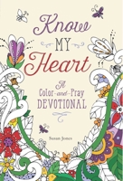Know My Heart: A Color-and-Pray Devotional 168099283X Book Cover