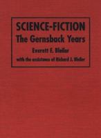 Science-Fiction: The Gernsback Years : A Complete Coverage of the Genre Magazines Amazing, Astounding, Wonder, and Others from 1926 Through 1936 0873386043 Book Cover