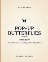 Wisdom From Pop-Up Butterflies Edition 1: Direct Route Into The Teachings Of The Original Book B0HG1L42GH Book Cover