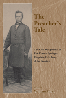 The Preacher's Tale: The Civil War Journal of Rev. Francis Springer, Chaplain, U.S. Army of the Frontier (The Civil War in the West) 1557287031 Book Cover