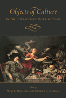 Objects of Culture in the Literature of Imperial Spain 1487547692 Book Cover