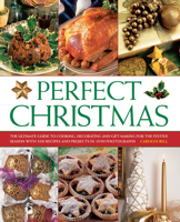 Perfect Christmas: The Ultimate Guide to Cooking, Decorating and Gift Making for the Festive Season, with 330 Recipes and Projects in 1550 Photographs 1780192940 Book Cover