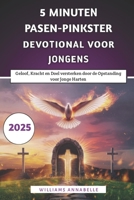 5 Minuten Pasen-Pinkster Devotional voor Jongens: Geloof, Kracht en Doel versterken door de Opstanding voor Jonge Harten (Dutch Edition) B0F3HV2ZRX Book Cover