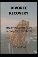 DIVORCE RECOVERY: step by step processes to recover from heartbreak B08NX68XB1 Book Cover