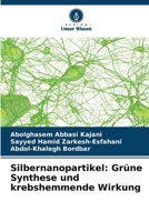Silbernanopartikel: Grüne Synthese und krebshemmende Wirkung (German Edition) 620241944X Book Cover