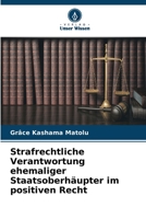 Strafrechtliche Verantwortung ehemaliger Staatsoberhäupter im positiven Recht 620602153X Book Cover