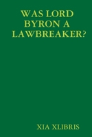 Was Lord Byron a Lawbreaker? 0359774482 Book Cover
