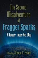 The Second Misadventure of Fragger Sparks: A Ranger Loses His Way 160145354X Book Cover