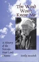 The Wind Won't Know Me: A History of the Navajo-Hopi Land Dispute 0679743863 Book Cover