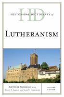 Historical Dictionary of Lutheranism (Historical Dictionaries of Religions, Philosophies, and Movements Series) 0810872323 Book Cover