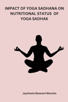 Impact of Yoga Sadhana on Nutritional Status of Yoga Sadhak 516281962X Book Cover
