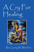 A Cry for Healing 1478770775 Book Cover