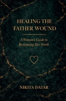 Healing the Father Wound B0GX5L4HSQ Book Cover