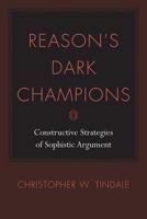 Reason's Dark Champions: Constructive Strategies of Sophistical Argument 1570038783 Book Cover