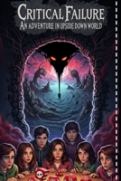 Critical Failure - An Adventure in the Upside Down World B0FSZR9LWF Book Cover