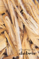 Clearing the Debris 0557587611 Book Cover