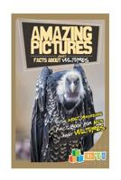 Amazing Pictures and Facts about Vultures: The Most Amazing Fact Book for Kids about Vultures 1535453877 Book Cover