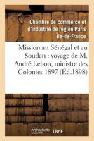 Mission Au Sa(c)Na(c)Gal Et Au Soudan, Voyage de M. Andra(c) Lebon, Ministre Des Colonies Octobre 1897 2013713355 Book Cover