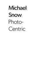 Michael Snow: Photo-Centric 0300196415 Book Cover