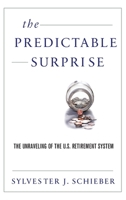 The Predictable Surprise: The Unraveling of the U.S. Retirement System 0199890951 Book Cover