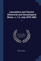 Lancashire and Chesire Historical and Genealogical Notes. v. 1-3, July 1878-1883: 2 137703772X Book Cover