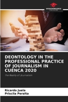 DEONTOLOGY IN THE PROFESSIONAL PRACTICE OF JOURNALISM IN CUENCA 2020: The Reality of Journalism 6203698180 Book Cover