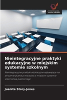 Nieintegracyjne praktyki edukacyjne w miejskim systemie szkolnym (Polish Edition) 6202434791 Book Cover