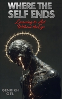 Where the Self Ends: Learning to Act Without the Ego B0FV47J1JB Book Cover
