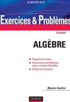 Exercices et problèmes d'algèbre: Rappels de cours, Exercices et problèmes avec corrigés détaillés, Fiches de révision (French Edition) 2100515527 Book Cover