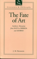 The Fate of Art: Aesthetic Alienation from Kant to Derrida and Adorno (Literature and Philosophy Series) 0271008393 Book Cover