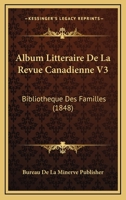 Album Litteraire De La Revue Canadienne V3: Bibliotheque Des Familles (1848) 1161014454 Book Cover