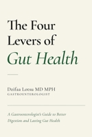 The Four Levers of Gut Health: A Gastroenterologist’s Framework for IBS, GERD, Constipation, and Digestive Health (The Lever System) B0GWJ5RZ4X Book Cover