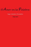 El Amor En La Palabra: Tango, Literatura Y Psicoan�lisis 1500174645 Book Cover