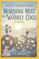 Morning Mist and Wobbly Cogs: A Novel B0GLDRQHG9 Book Cover