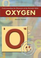 Oxygen (Understanding the Elements of the Periodic Table) 1404201599 Book Cover