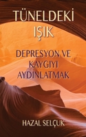 Tüneldekİ IŞik: Depresyon ve Kaygıyı Aydınlatmak 0963707949 Book Cover