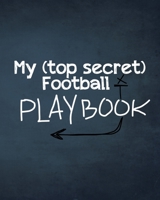 My (top secret) Football Playbook: For the coaches of the future. Every football obsessed kid will love making their own plays for their real or imagi B083XVGCG7 Book Cover
