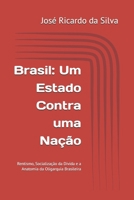 Brasil: Um Estado Contra uma Nação: Rentismo, Socialização da Dívida e a Anatomia da Oligarquia Brasileira (Portuguese Edition) B0H6T7QYCG Book Cover