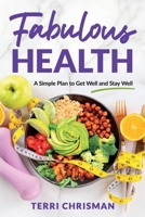 Fabulous Health: A Simple Plan To Get Well And Stay Well B0FCW8QTVZ Book Cover