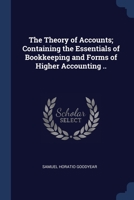 The Theory of Accounts; Containing the Essentials of Bookkeeping and Forms of Higher Accounting .. 1376801515 Book Cover