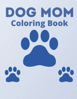 Dog Mom Coloring Book: dog mom quotes coloring book: Dog quotes Coloring Book B091DWWD4F Book Cover