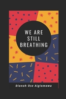 We Are Still Breathing 1086951573 Book Cover