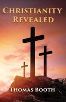 Christianity Revealed: What Every Christian Should Know 1597554383 Book Cover